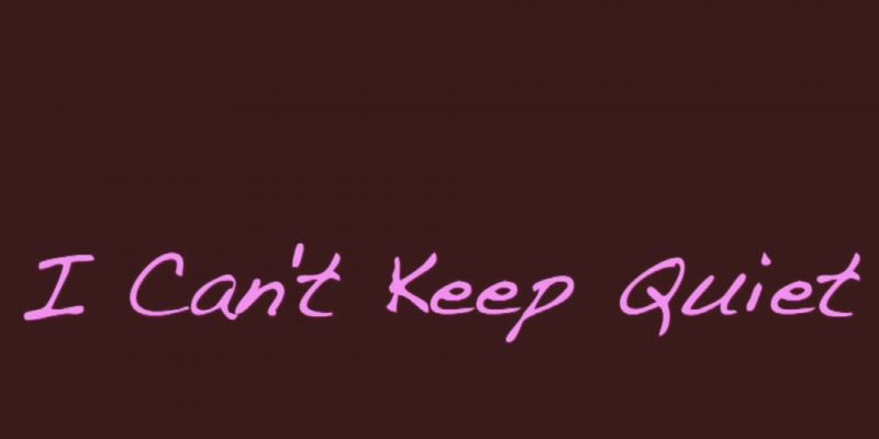 I Can't Keep Quiet Anymore